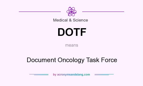 What does DOTF mean? It stands for Document Oncology Task Force