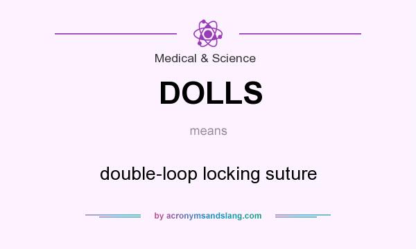 What does DOLLS mean? It stands for double-loop locking suture