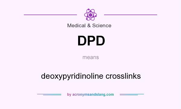 What does DPD mean? It stands for deoxypyridinoline crosslinks