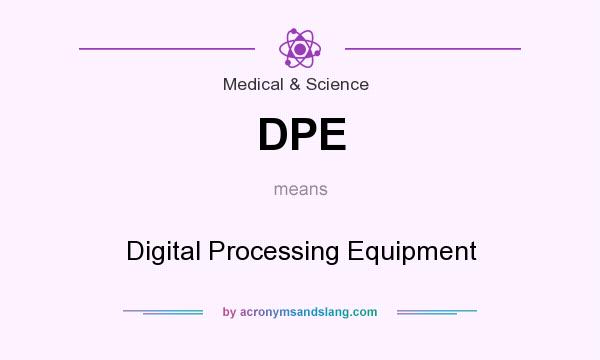 What does DPE mean? It stands for Digital Processing Equipment