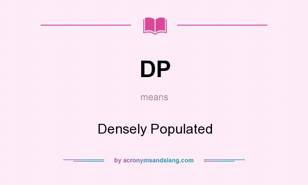 What does DP mean? It stands for Densely Populated