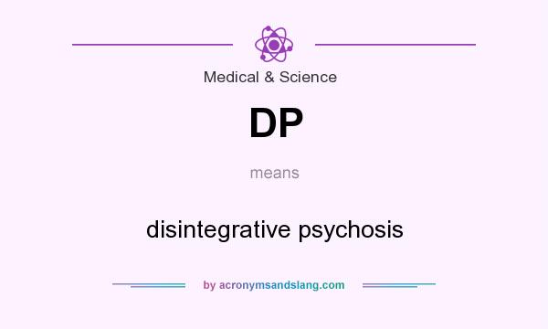 What does DP mean? It stands for disintegrative psychosis