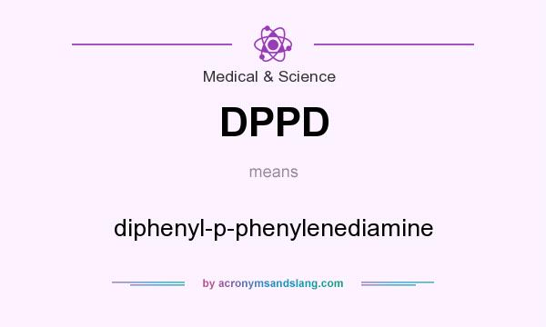 What does DPPD mean? It stands for diphenyl-p-phenylenediamine