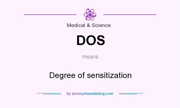 What does DOS mean? It stands for Degree of sensitization