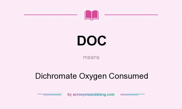 What does DOC mean? It stands for Dichromate Oxygen Consumed