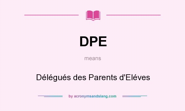 What does DPE mean? It stands for Délégués des Parents d`Eléves