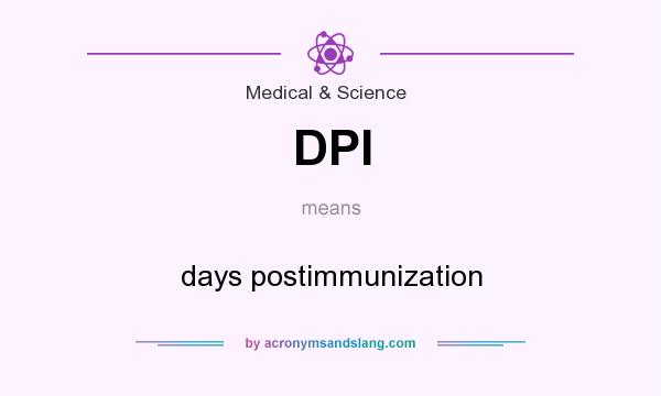 What does DPI mean? It stands for days postimmunization