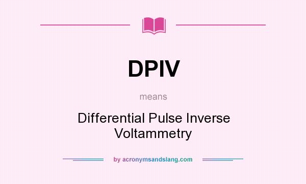 What does DPIV mean? It stands for Differential Pulse Inverse Voltammetry