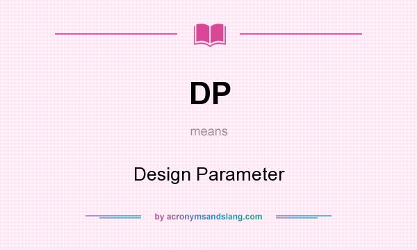 What does DP mean? It stands for Design Parameter