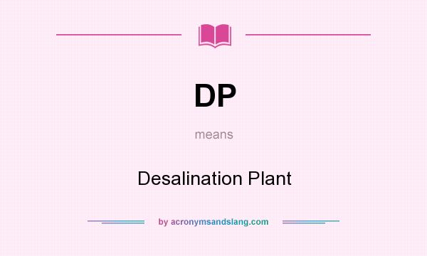 What does DP mean? It stands for Desalination Plant