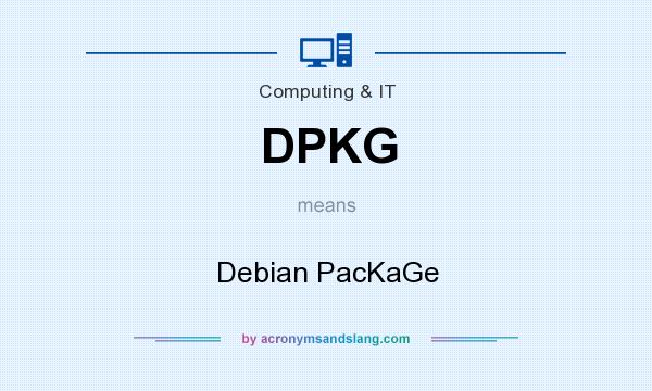What does DPKG mean? It stands for Debian PacKaGe