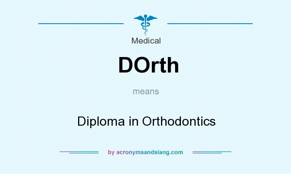 What does DOrth mean? It stands for Diploma in Orthodontics