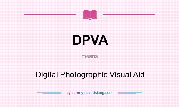 What does DPVA mean? It stands for Digital Photographic Visual Aid