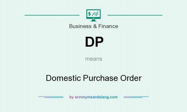 What does DP mean? It stands for Domestic Purchase Order