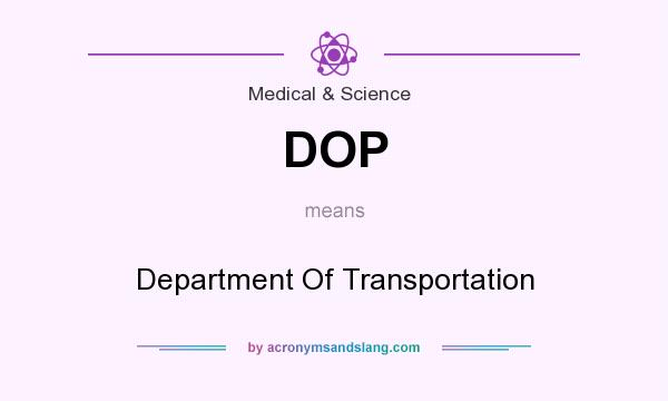 What does DOP mean? It stands for Department Of Transportation