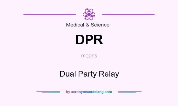 What does DPR mean? It stands for Dual Party Relay