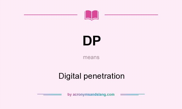 What does DP mean? It stands for Digital penetration