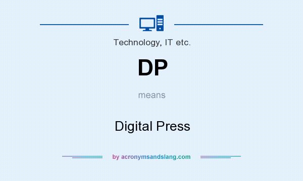 What does DP mean? It stands for Digital Press