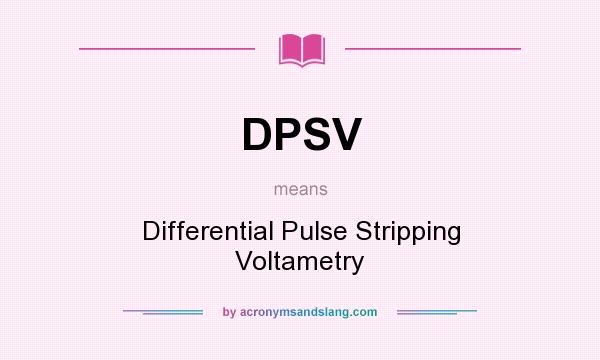 What does DPSV mean? It stands for Differential Pulse Stripping Voltametry