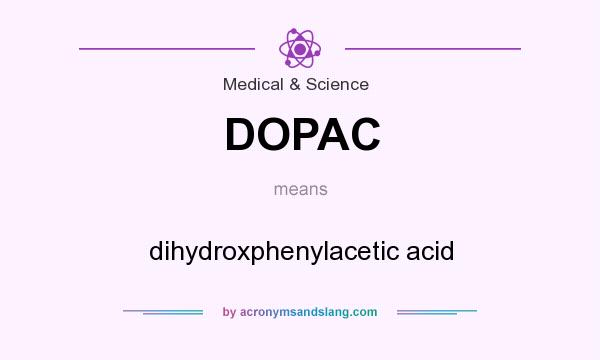 What does DOPAC mean? It stands for dihydroxphenylacetic acid