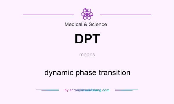 What does DPT mean? It stands for dynamic phase transition