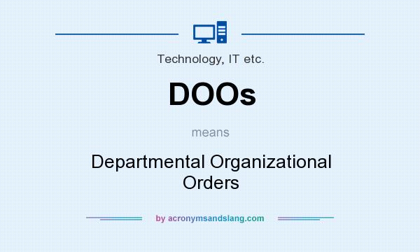 What does DOOs mean? It stands for Departmental Organizational Orders