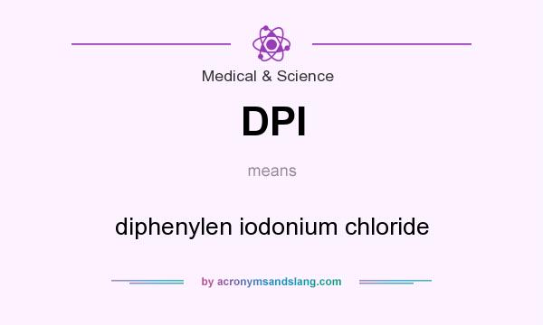 What does DPI mean? It stands for diphenylen iodonium chloride