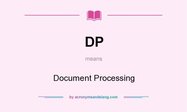What does DP mean? It stands for Document Processing