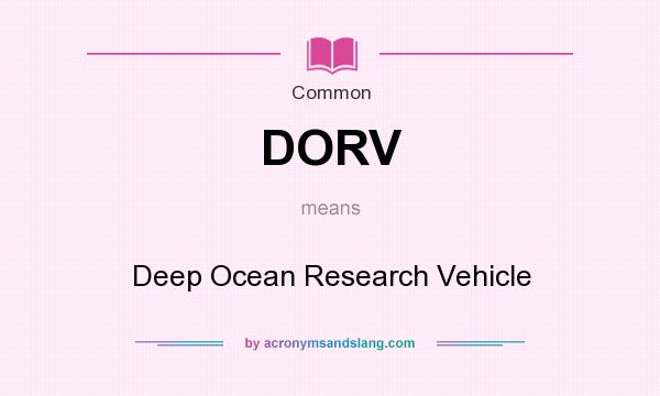 What does DORV mean? It stands for Deep Ocean Research Vehicle