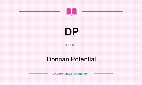 What does DP mean? It stands for Donnan Potential