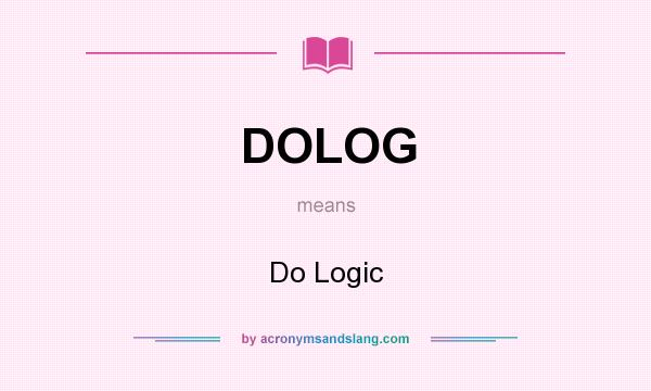 What does DOLOG mean? It stands for Do Logic