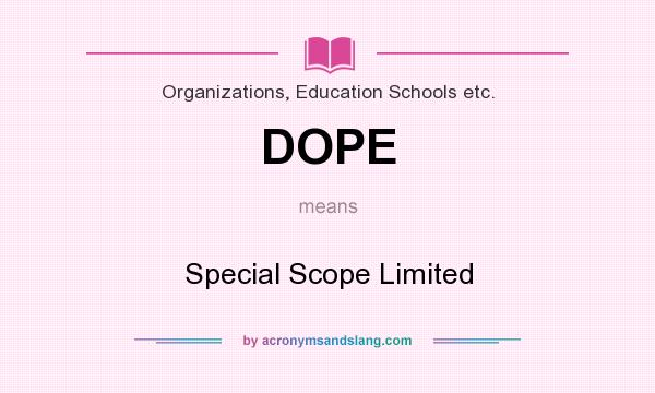 What does DOPE mean? It stands for Special Scope Limited