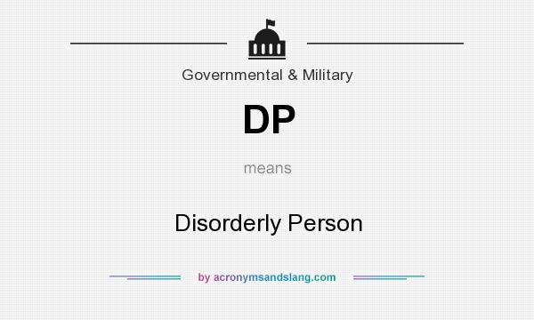 What does DP mean? It stands for Disorderly Person
