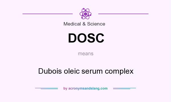 What does DOSC mean? It stands for Dubois oleic serum complex