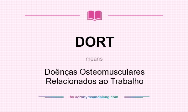 What does DORT mean? It stands for Doênças Osteomusculares Relacionados ao Trabalho