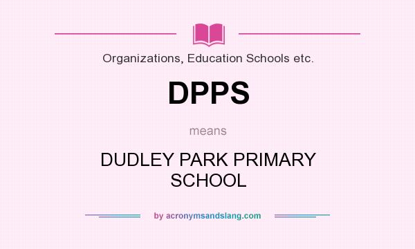What does DPPS mean? It stands for DUDLEY PARK PRIMARY SCHOOL