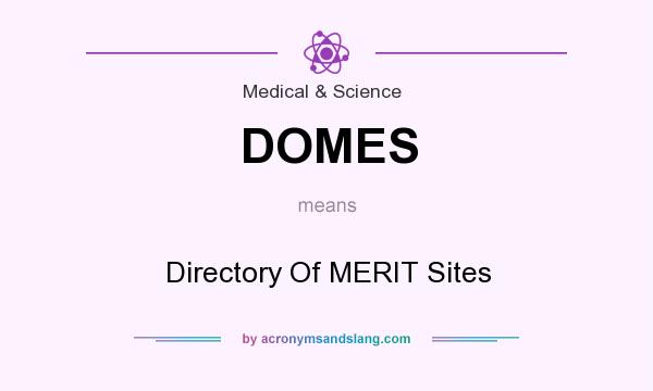 What does DOMES mean? It stands for Directory Of MERIT Sites