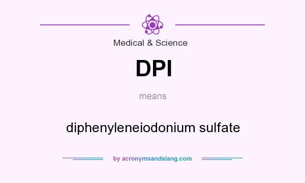 What does DPI mean? It stands for diphenyleneiodonium sulfate