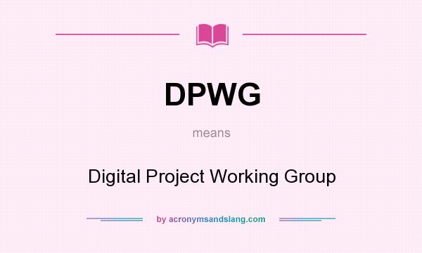 What does DPWG mean? It stands for Digital Project Working Group