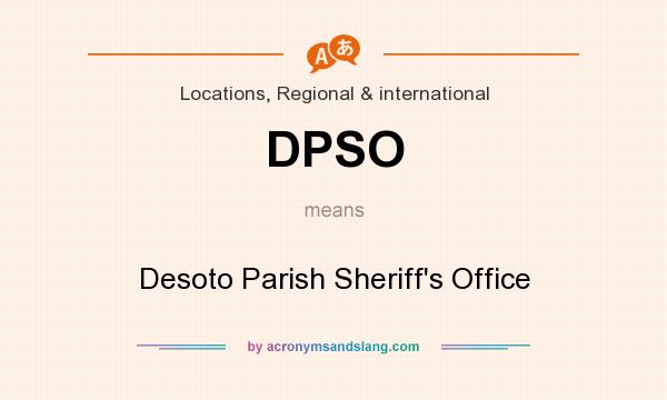 What does DPSO mean? It stands for Desoto Parish Sheriff`s Office