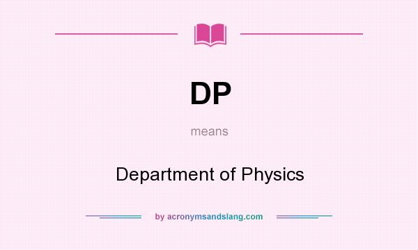 What does DP mean? It stands for Department of Physics