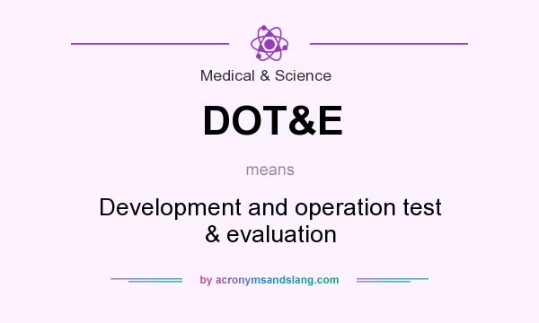 What does DOT&E mean? It stands for Development and operation test & evaluation