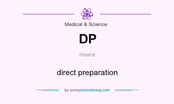 What does DP mean? It stands for direct preparation