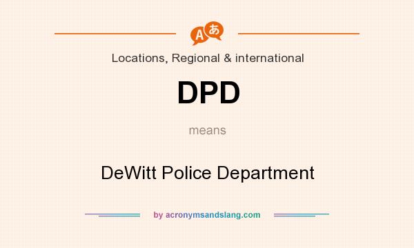 What does DPD mean? It stands for DeWitt Police Department