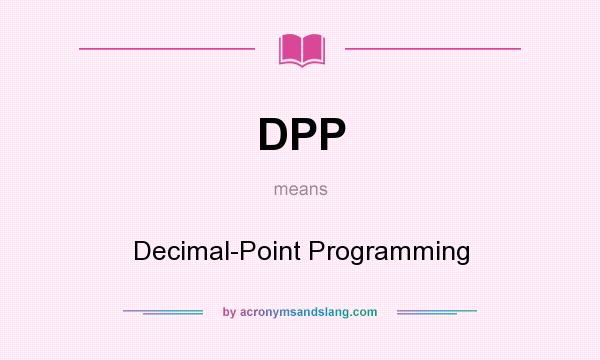 What does DPP mean? It stands for Decimal-Point Programming