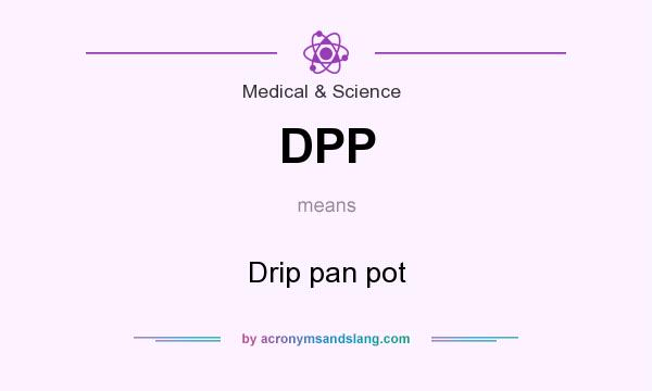 What does DPP mean? It stands for Drip pan pot