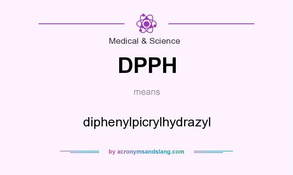 What does DPPH mean? It stands for diphenylpicrylhydrazyl