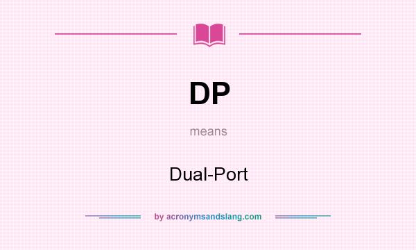What does DP mean? It stands for Dual-Port