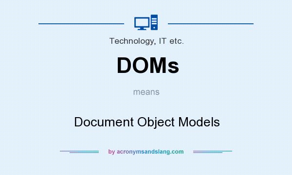 What does DOMs mean? It stands for Document Object Models