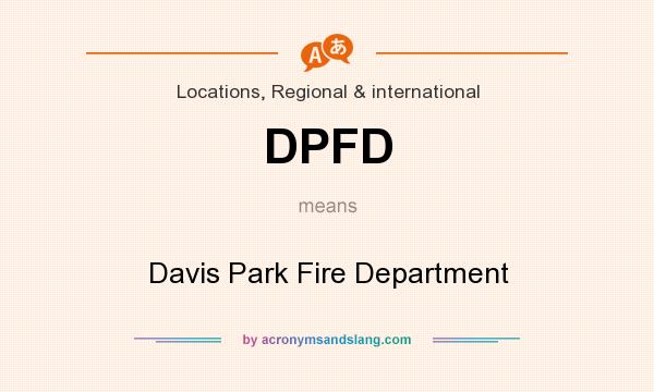 What does DPFD mean? It stands for Davis Park Fire Department